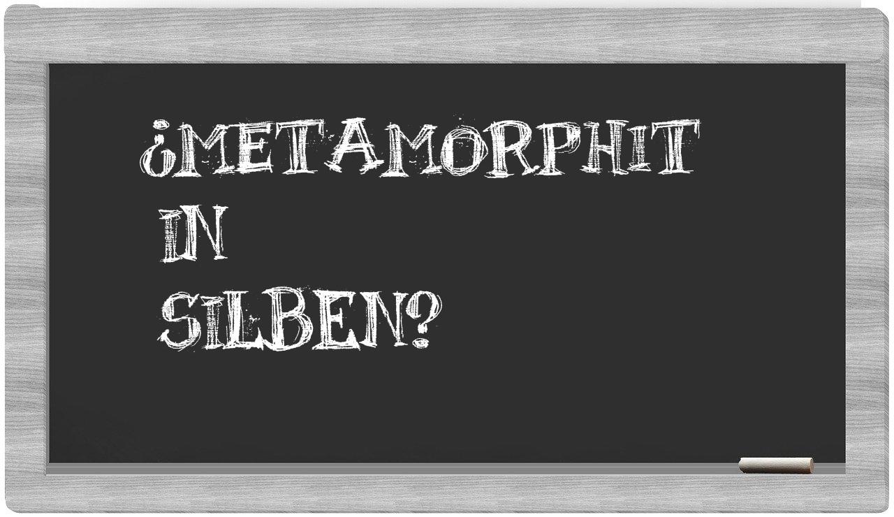 Metamorphit in syllables