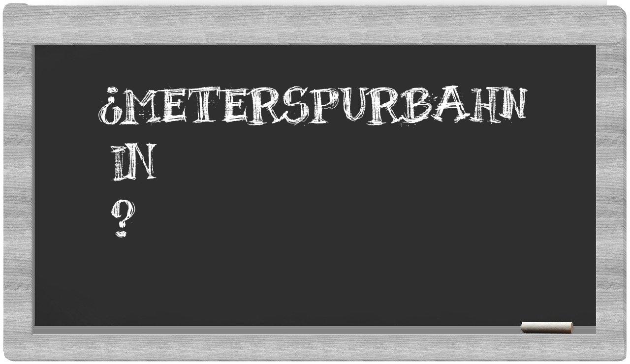 ¿Meterspurbahn en sílabas?