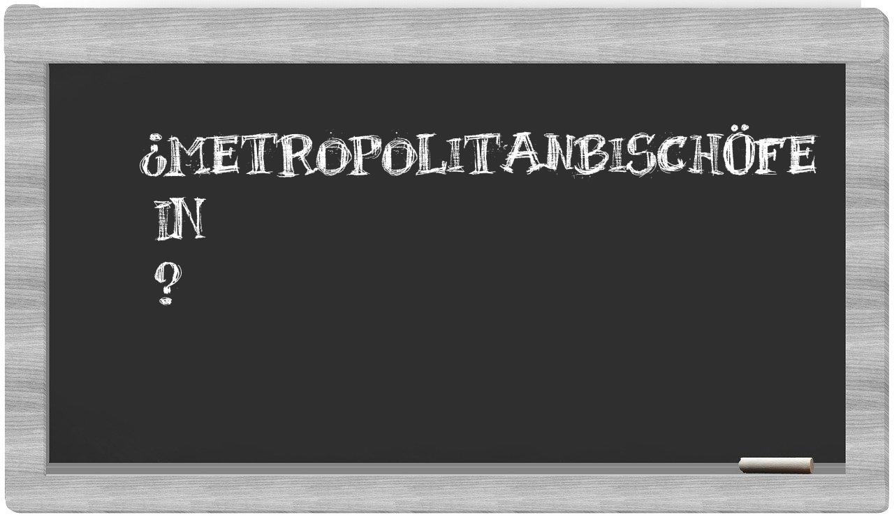 ¿Metropolitanbischöfe en sílabas?