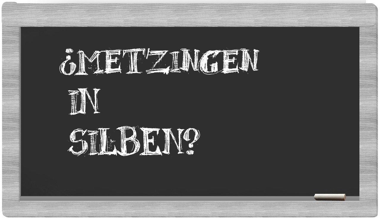 Metzingen in syllables