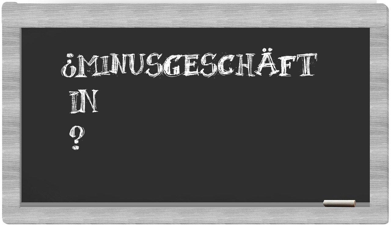 ¿Minusgeschäft en sílabas?