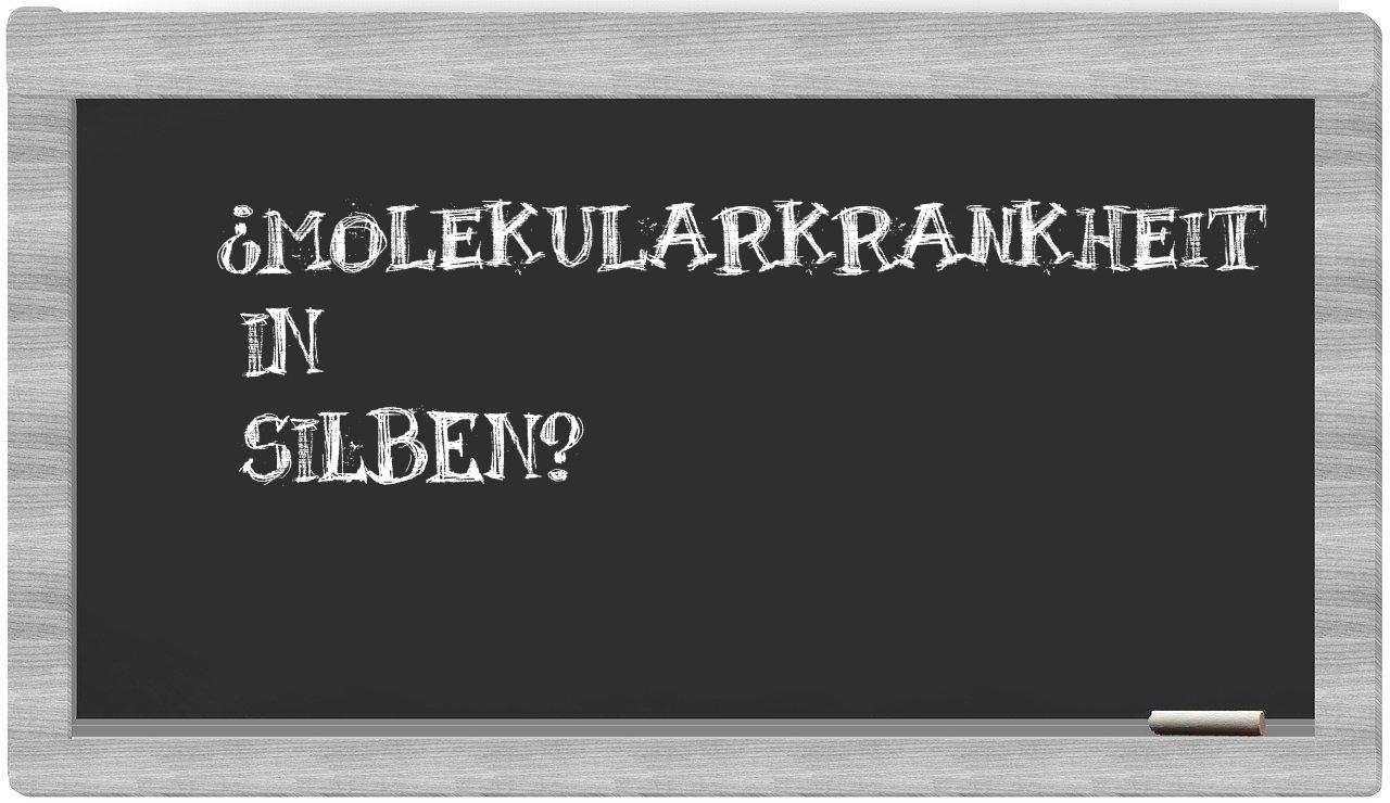 Molekularkrankheit in syllables