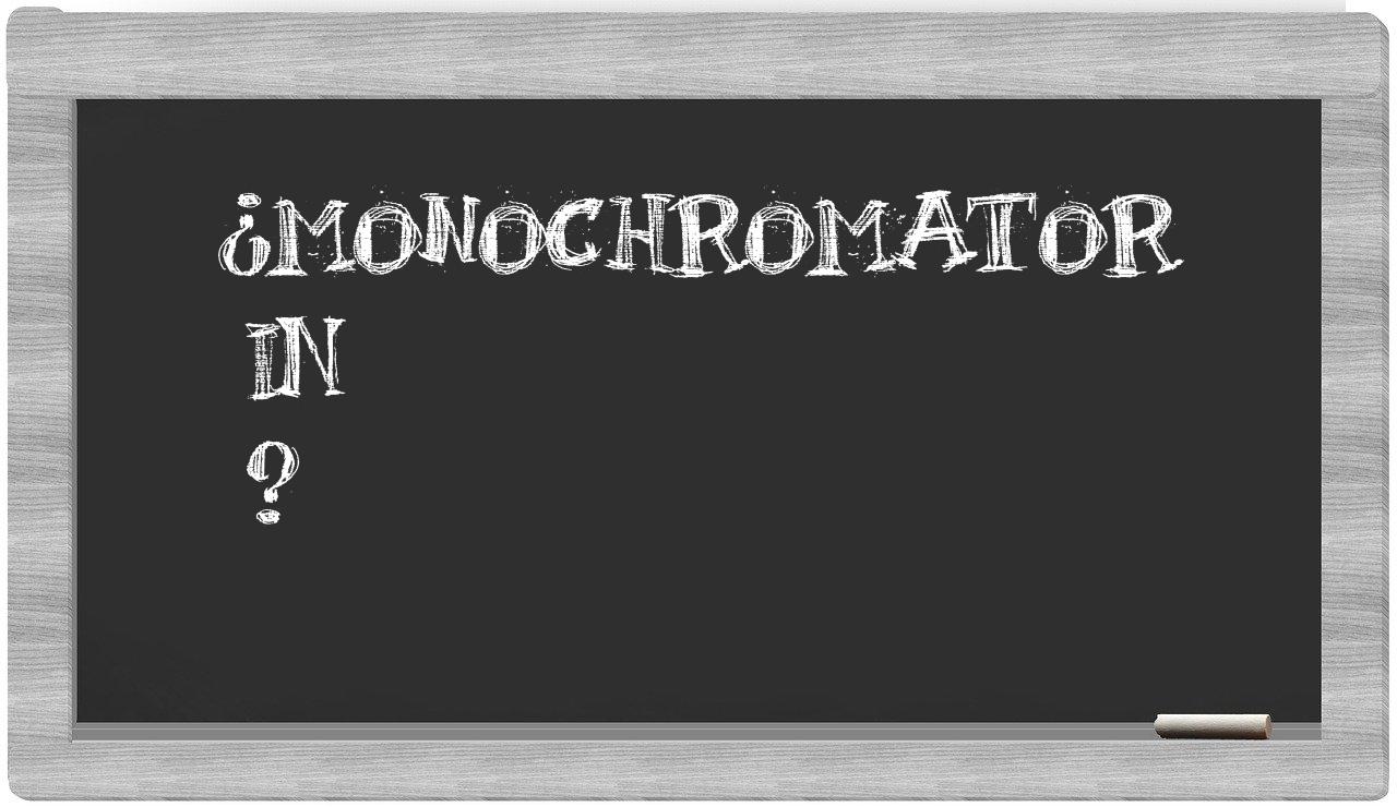 ¿Monochromator en sílabas?