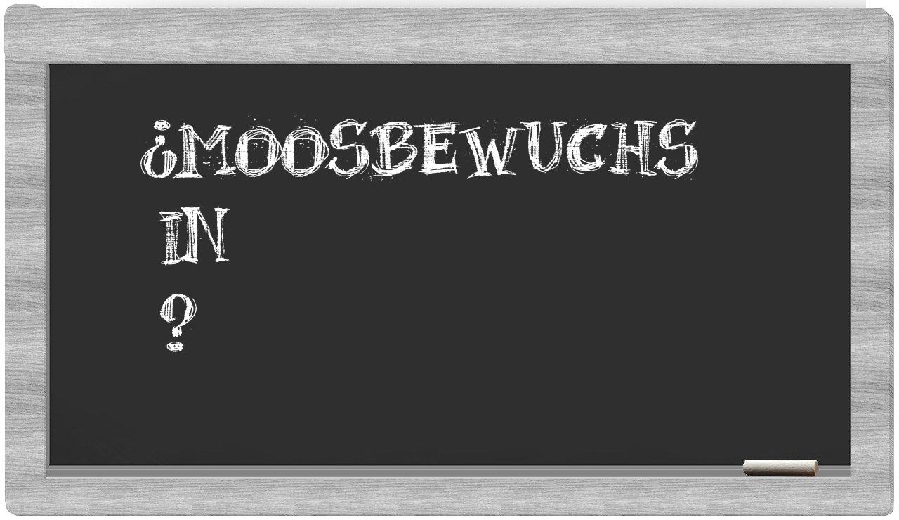 ¿Moosbewuchs en sílabas?