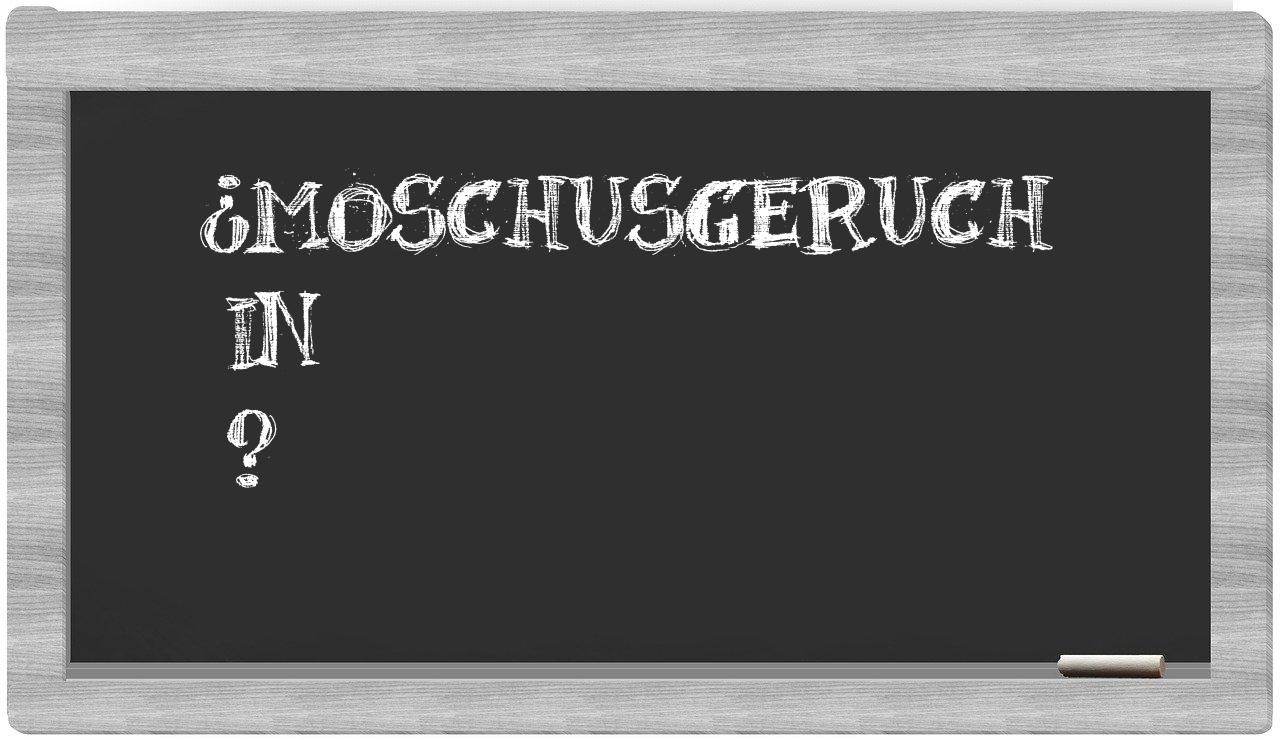 ¿Moschusgeruch en sílabas?