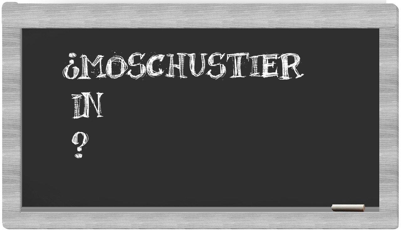 ¿Moschustier en sílabas?