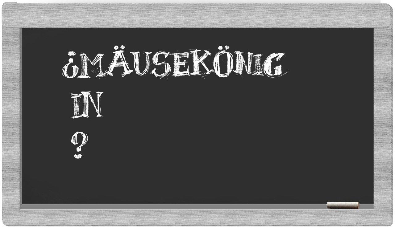 ¿Mäusekönig en sílabas?