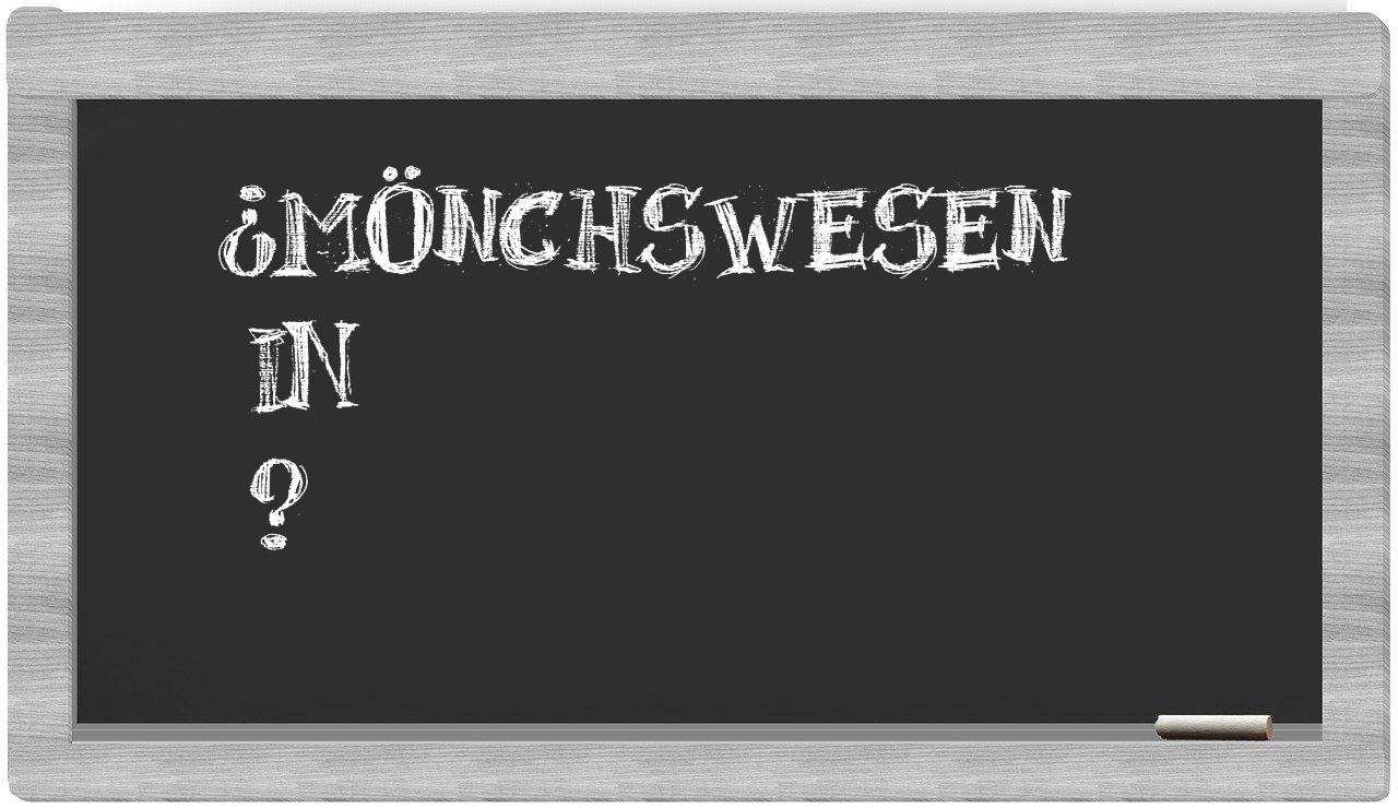 ¿Mönchswesen en sílabas?