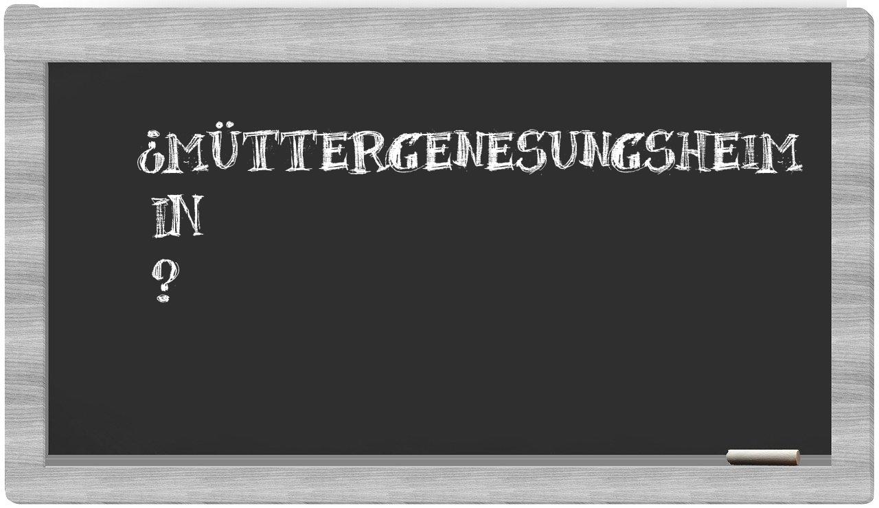 ¿Müttergenesungsheim en sílabas?