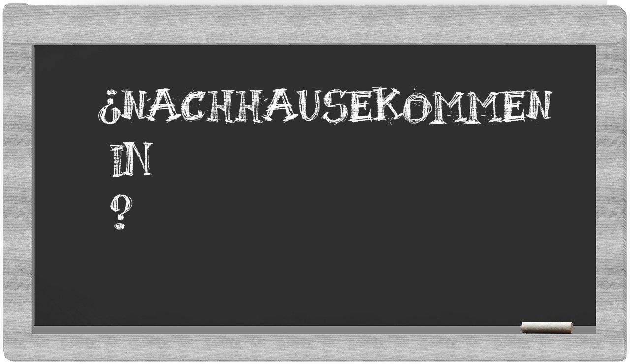 ¿Nachhausekommen en sílabas?