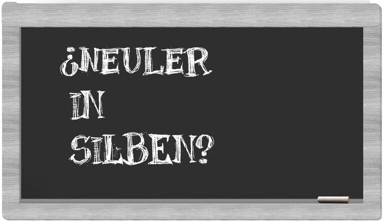 Neuler in syllables