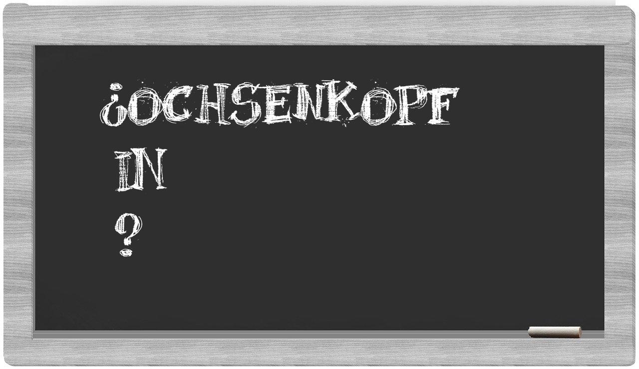 ¿Ochsenkopf en sílabas?