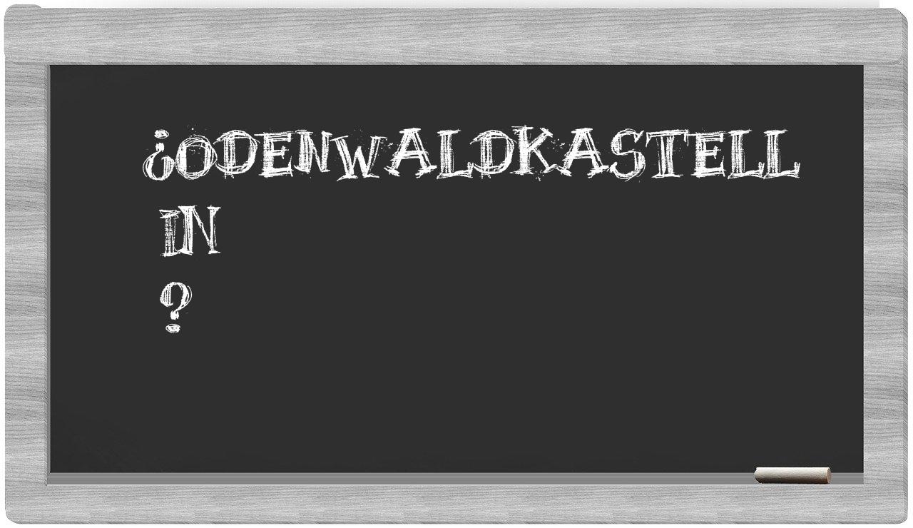 ¿Odenwaldkastell en sílabas?