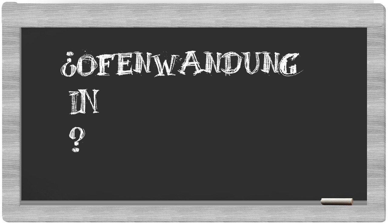 ¿Ofenwandung en sílabas?