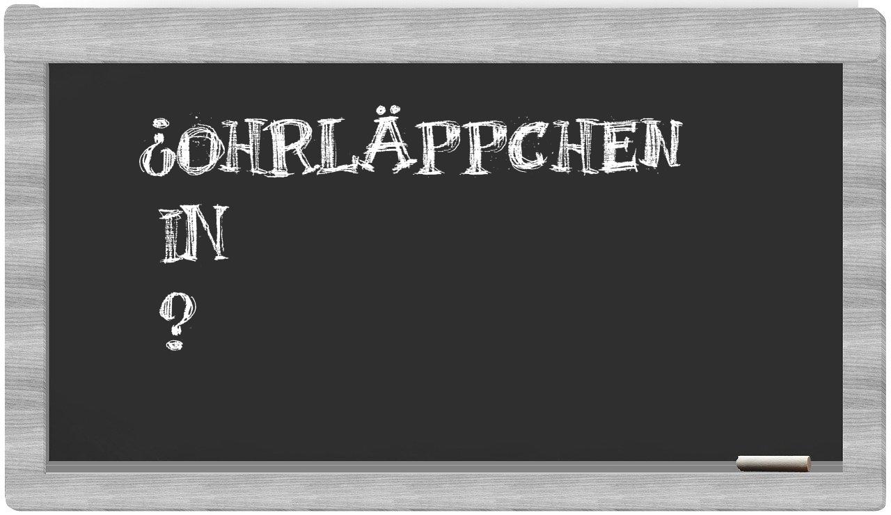¿Ohrläppchen en sílabas?