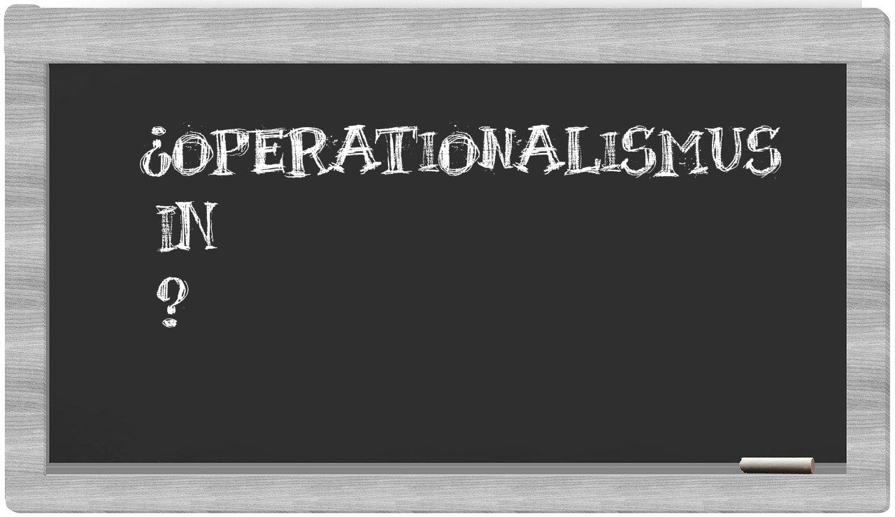 ¿Operationalismus en sílabas?