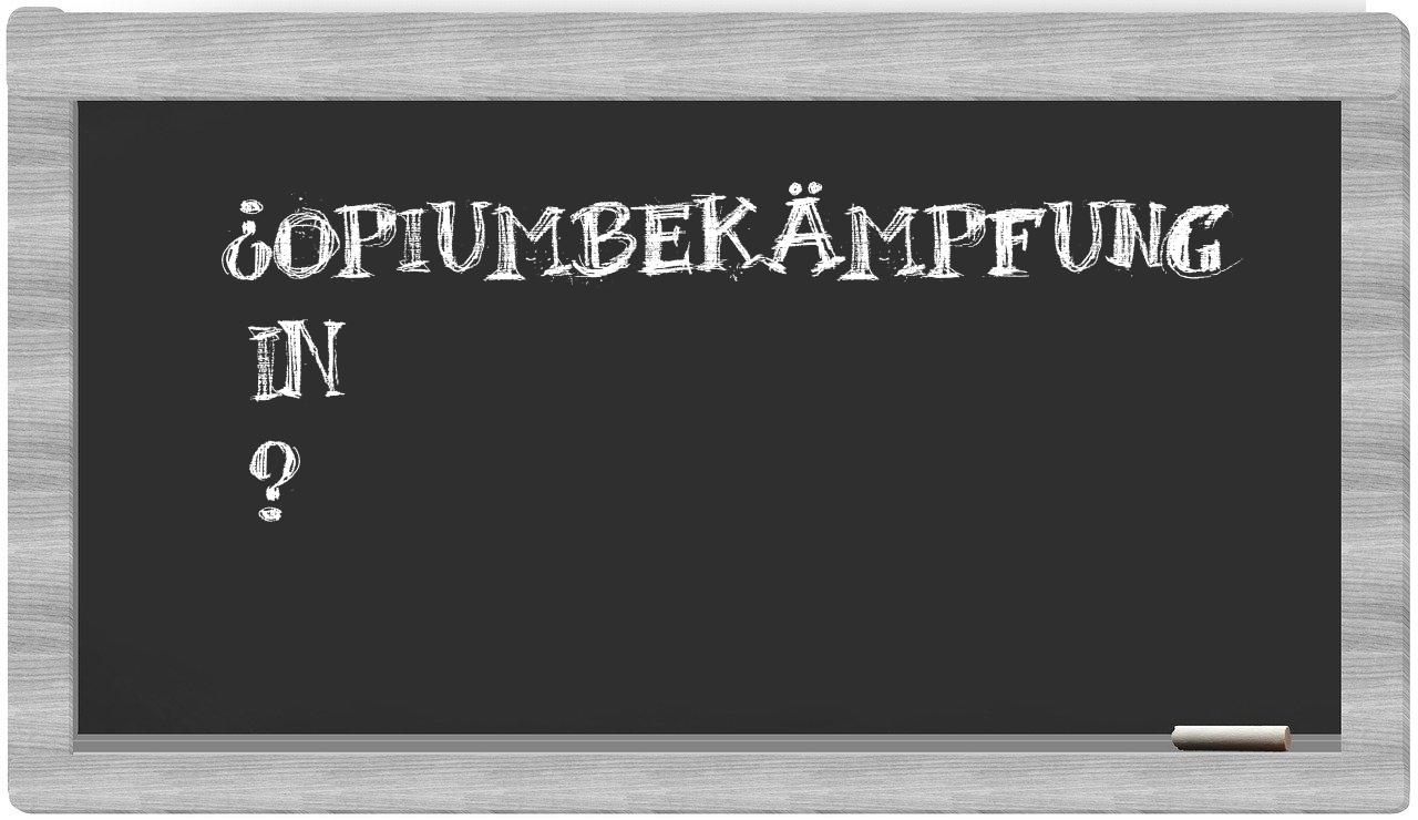 ¿Opiumbekämpfung en sílabas?