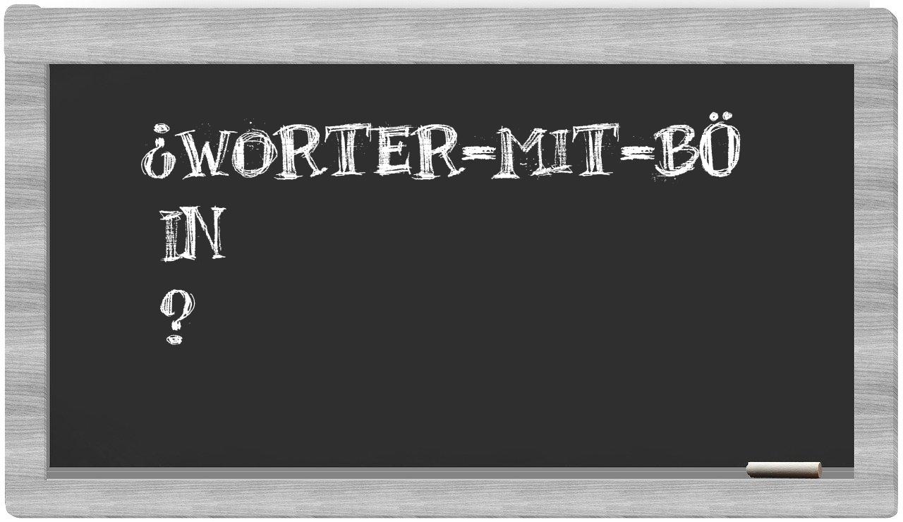 ¿worter-mit-Bö en sílabas?