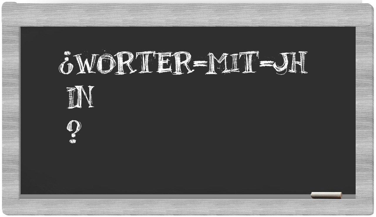 ¿worter-mit-Jh en sílabas?